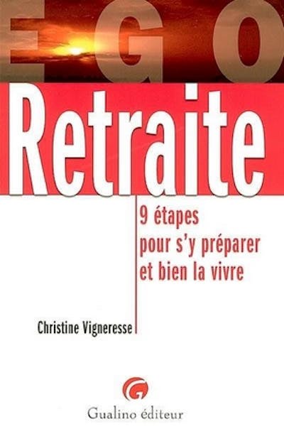 Retraite : 9 étapes pour s'y préparer et bien la vivre Retraite : 9 étapes pour s'y préparer et bien la vivre