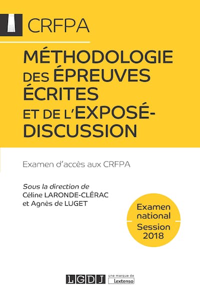 Méthodologie des épreuves écrites et de l'exposé-discussion - CRFPA - Examen national Session 2018 Méthodologie des épreuves écrites et de l'exposé-discussion - CRFPA - Examen national Session 2018