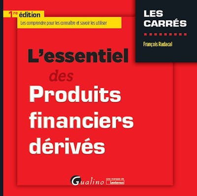 L'essentiel des produits financiers dérivés L'essentiel des produits financiers dérivés
