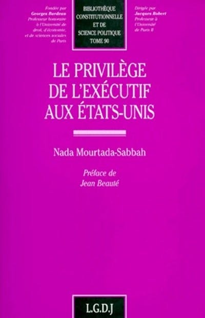 Le privilège de l'Exécutif aux États-Unis Le privilège de l'Exécutif aux États-Unis