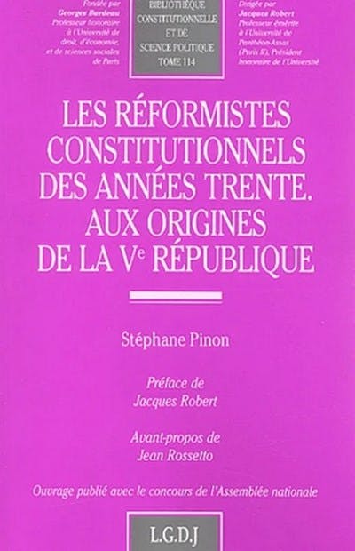 Les réformistes constitutionnels des années trente aux origines de la Ve République Les réformistes constitutionnels des années trente aux origines de la Ve République