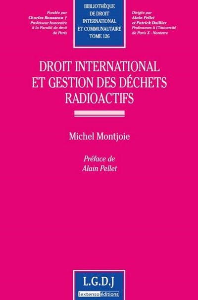 Droit international et gestion des déchets radioactifs Droit international et gestion des déchets radioactifs