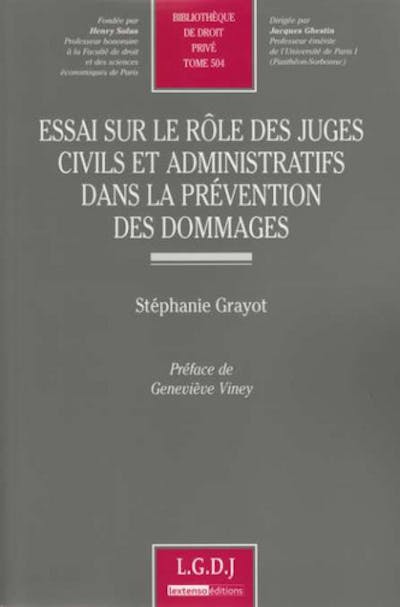 Essai sur le rôle des juges civils et administratifs dans la prévention des dommages Essai sur le rôle des juges civils et administratifs dans la prévention des dommages
