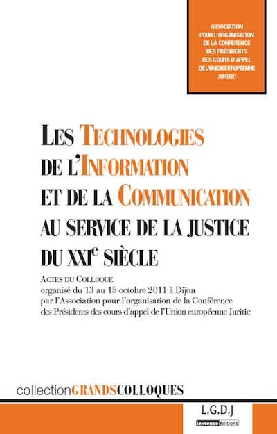 Les Technologies de l'Information et de la Communication (TIC) au service de la justice du XXIe siècle Les Technologies de l'Information et de la Communication (TIC) au service de la justice du XXIe siècle