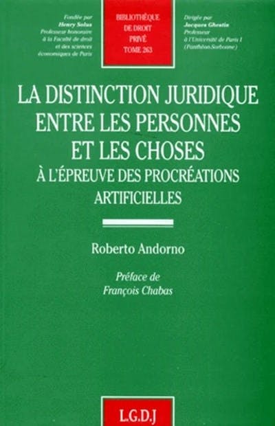 La distinction juridique entre les personnes et les choses à l'épreuve des procréations artificielles La distinction juridique entre les personnes et les choses à l'épreuve des procréations artificielles