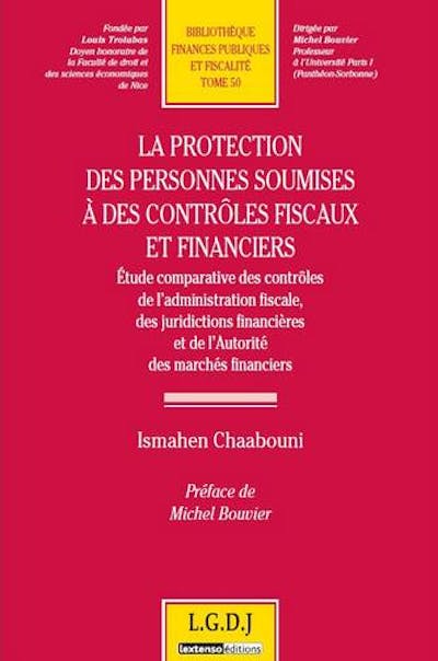 La protection des personnes soumises à des contrôles fiscaux et financiers La protection des personnes soumises à des contrôles fiscaux et financiers