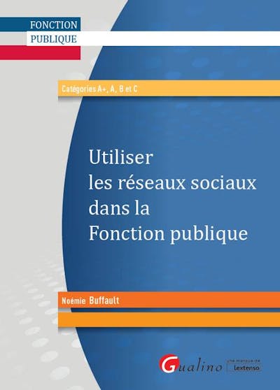 Utiliser les réseaux sociaux dans la fonction publique Utiliser les réseaux sociaux dans la fonction publique