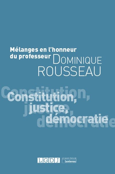 Mélanges en l'honneur du Professeur Dominique Rousseau Mélanges en l'honneur du Professeur Dominique Rousseau