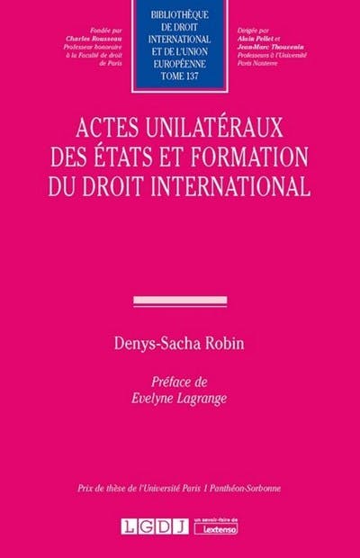 Actes unilatéraux des États et formation du droit international Actes unilatéraux des États et formation du droit international