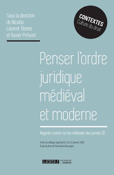 Penser l'ordre juridique médiéval et moderne Penser l'ordre juridique médiéval et moderne