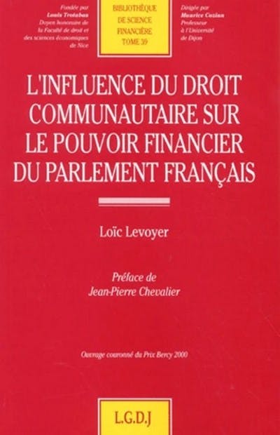 L'influence du droit communautaire sur le pouvoir financier du Parlement français L'influence du droit communautaire sur le pouvoir financier du Parlement français