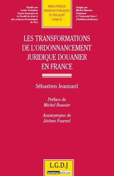 Les transformations de l'ordonnancement juridique douanier en France Les transformations de l'ordonnancement juridique douanier en France
