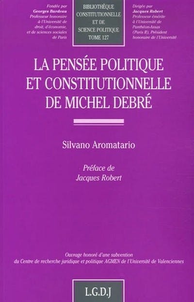La pensée politique et constitutionnelle de Michel Debré La pensée politique et constitutionnelle de Michel Debré