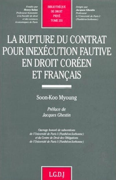La rupture du contrat pour inexécution fautive en droit coréen et français La rupture du contrat pour inexécution fautive en droit coréen et français