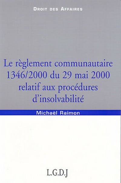 Le règlement communautaire 1346/2000 du 29 mai 2000 relatif aux procédures d'insolvabilité Le règlement communautaire 1346/2000 du 29 mai 2000 relatif aux procédures d'insolvabilité