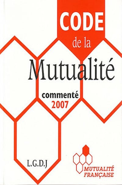 Code de la Mutualité commenté 2007 Code de la Mutualité commenté 2007