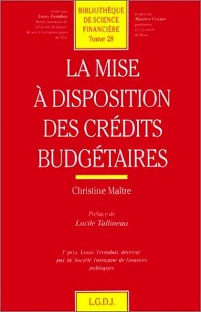 La mise à disposition des crédits budgétaires La mise à disposition des crédits budgétaires