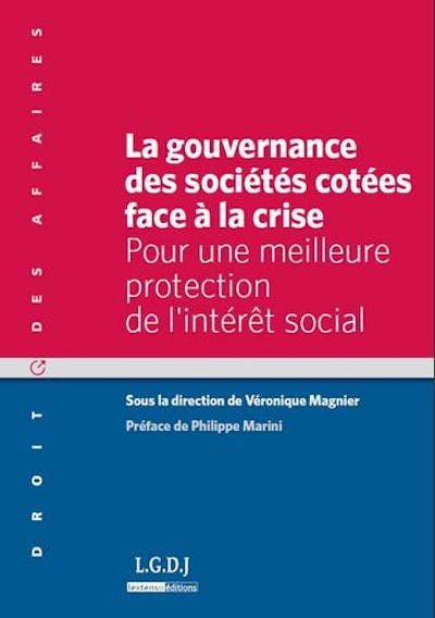 La gouvernance des sociétés cotées face à la crise - Pour une meilleure protection de l'intérêt social La gouvernance des sociétés cotées face à la crise - Pour une meilleure protection de l'intérêt social