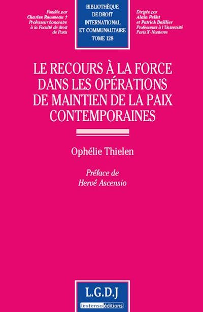 Le recours à la force dans les opérations de maintien de la paix contemporaines Le recours à la force dans les opérations de maintien de la paix contemporaines