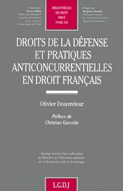 Droits de la défense et pratiques anticoncurrentielles en droit français Droits de la défense et pratiques anticoncurrentielles en droit français
