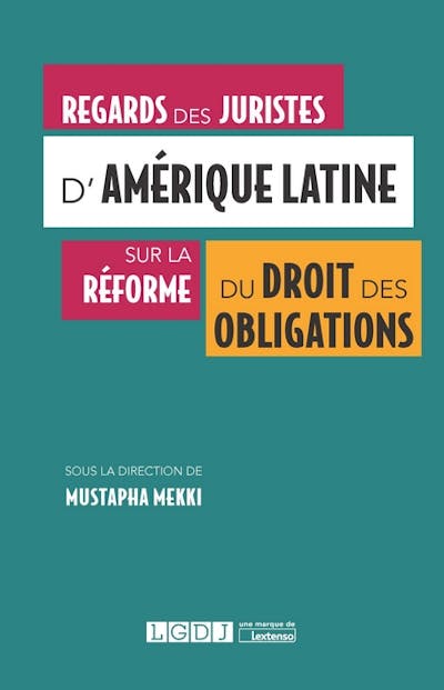 Regards des juristes d'Amérique latine sur la réforme du droit des obligations Regards des juristes d'Amérique latine sur la réforme du droit des obligations