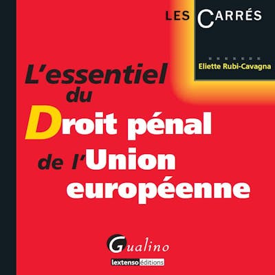 L'essentiel du droit pénal de l'Union européenne L'essentiel du droit pénal de l'Union européenne