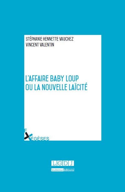 L'affaire Baby Loup ou la nouvelle laïcité L'affaire Baby Loup ou la nouvelle laïcité