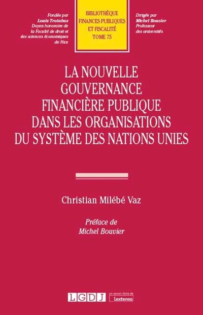 La nouvelle gouvernance financière publique dans les organisations du système des Nations Unies La nouvelle gouvernance financière publique dans les organisations du système des Nations Unies