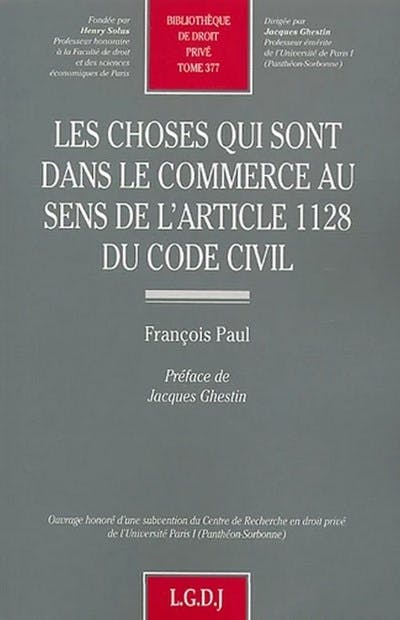 Les choses qui sont dans le commerce au sens de l'article 1128 du Code civil Les choses qui sont dans le commerce au sens de l'article 1128 du Code civil