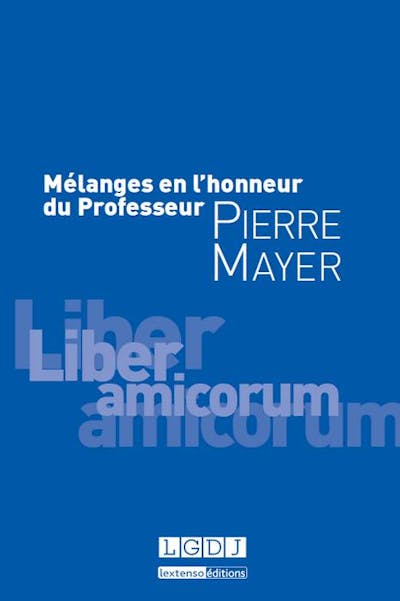 Mélanges en l'honneur du Professeur Pierre Mayer Mélanges en l'honneur du Professeur Pierre Mayer