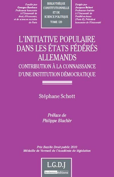 L'initiative populaire dans les États fédérés Allemands - Contribution à la connaissance d'une institution démocratique L'initiative populaire dans les États fédérés Allemands - Contribution à la connaissance d'une institution démocratique