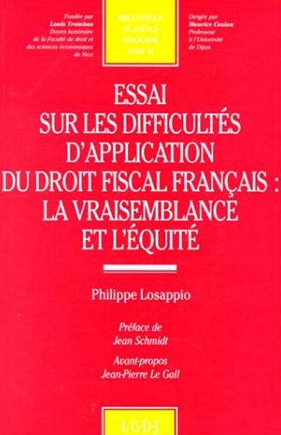 Essai sur les difficultés d'application du droit fiscal français : la vraisemblance et l'équité