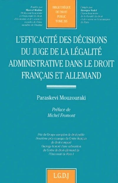 L'efficacité des décisions du juge de la légalité administrative dans le droit français et allemand L'efficacité des décisions du juge de la légalité administrative dans le droit français et allemand