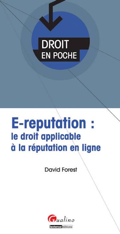 E-réputation : le droit applicable à la réputation en ligne E-réputation : le droit applicable à la réputation en ligne
