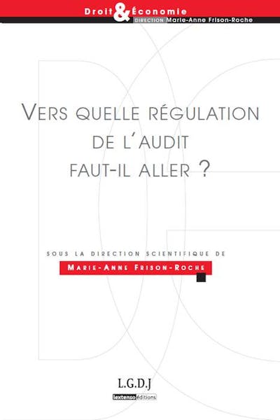 Vers quelle régulation de l'audit faut-il aller ? Vers quelle régulation de l'audit faut-il aller ?
