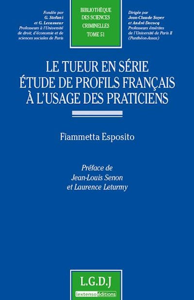 Le tueur en série - Étude de profils français à l'usage des praticiens Le tueur en série - Étude de profils français à l'usage des praticiens