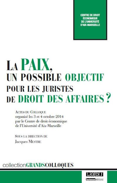 La paix, un possible objectif pour les juristes de droit des affaires ? La paix, un possible objectif pour les juristes de droit des affaires ?