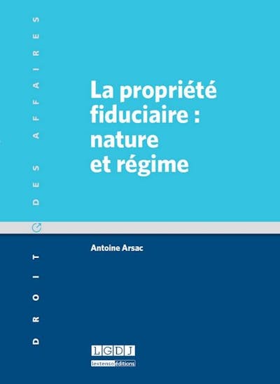 La propriété fiduciaire : nature et régime La propriété fiduciaire : nature et régime