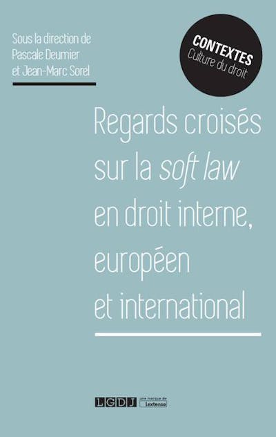 Regards croisés sur la soft law en droit interne européen et international Regards croisés sur la soft law en droit interne européen et international