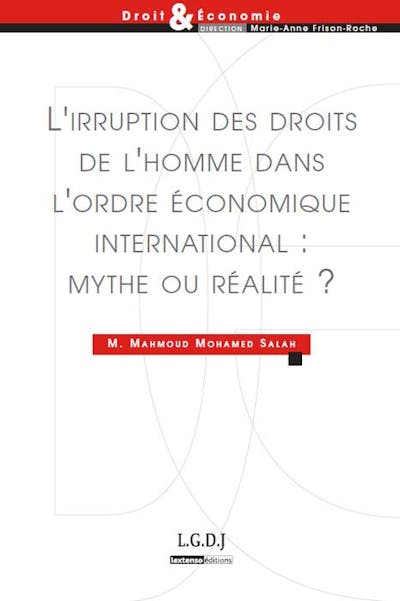 L'irruption des droits de l'homme dans l'ordre économique international : mythe ou réalité ? L'irruption des droits de l'homme dans l'ordre économique international : mythe ou réalité ?