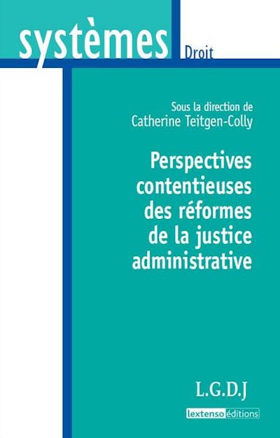Perspectives contentieuses des réformes de la justice administrative Perspectives contentieuses des réformes de la justice administrative