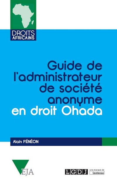 Guide de l'administrateur de société anonyme en droit OHADA Guide de l'administrateur de société anonyme en droit OHADA