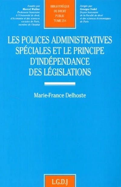 Les polices administratives spéciales et le principe d'indépendance des législations Les polices administratives spéciales et le principe d'indépendance des législations