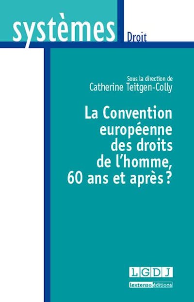 La Convention européenne des droits de l'homme : 60 ans et après ? La Convention européenne des droits de l'homme : 60 ans et après ?