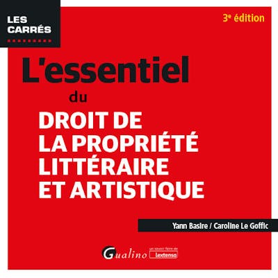 L'essentiel du droit de la propriété littéraire et artistique L'essentiel du droit de la propriété littéraire et artistique