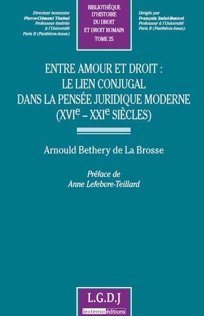 Entre amour et droit : le lien conjugal dans la pensée juridique moderne (XVIe-XXIe siècles) Entre amour et droit : le lien conjugal dans la pensée juridique moderne (XVIe-XXIe siècles)
