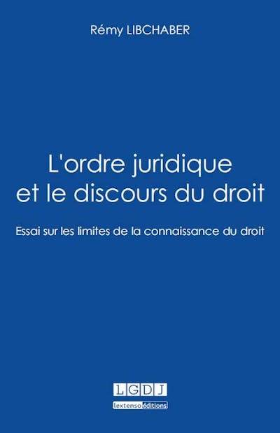 L'ordre juridique et le discours du droit. Essai sur les limites de la connaissance du droit L'ordre juridique et le discours du droit. Essai sur les limites de la connaissance du droit