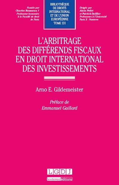 L'arbitrage des différends fiscaux en droit international des investissements L'arbitrage des différends fiscaux en droit international des investissements