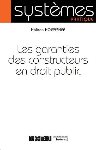 Les garanties des constructeurs en droit public Les garanties des constructeurs en droit public