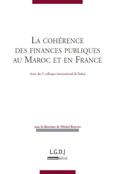 La cohérence des finances publiques au Maroc et en France - Actes du colloque de Rabat La cohérence des finances publiques au Maroc et en France - Actes du colloque de Rabat